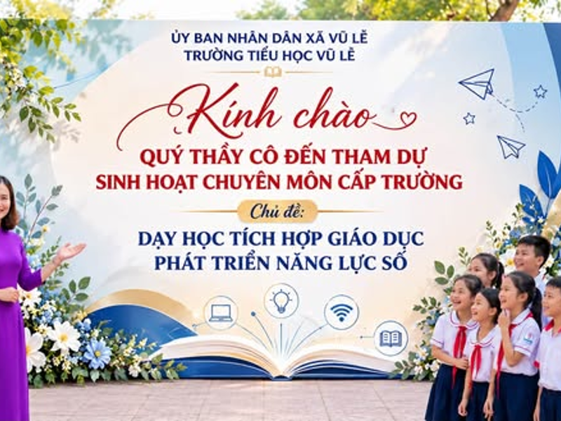 TRƯỜNG TIỂU HỌC VŨ LỄ TỔ CHỨC SINH HOẠT CHUYÊN MÔN CHUYÊN ĐỀ “DẠY HỌC TÍCH HỢP PHÁT TRIỂN NĂNG LỰC SỐ” NĂM HỌC 2026–2027